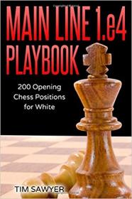 Main Line 1 e4 Playbook - 200 Opening Chess Positions for White