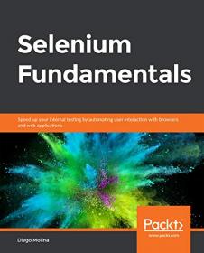 Selenium Fundamentals - Speed up your internal testing by automating user interaction with browsers and web applications