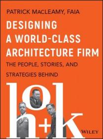 Designing a World-Class Architecture Firm - The People, Stories, and Strategies Behind HOK (True EPUB)
