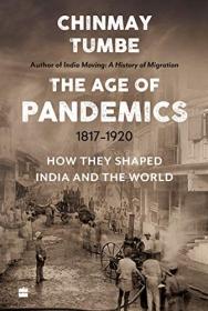 Age Of Pandemics (1817-1920) - How they shaped India and the World