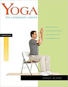 Yoga for Computer Users - Healthy Necks, Shoulders, Wrists, and Hands in the Postmodern Age