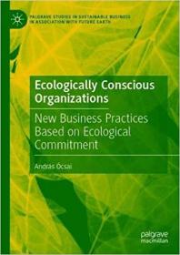 Ecologically Conscious Organizations - New Business Practices Based on Ecological Commitment