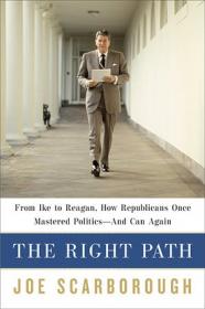 The Right Path - From Ike to Reagan, How Republicans Once Mastered Politics - and Can Again