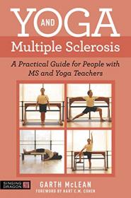 Yoga and Multiple Sclerosis - A Practical Guide for People with MS and Yoga Teachers (True PDF)