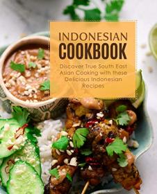 Indonesian Cookbook - Discover True South East Asian Cooking with Delicious Indonesian Recipes