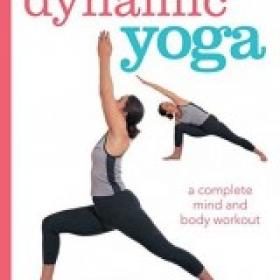 Dynamic Yoga A complete mind and body workout