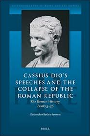 Cassius Dio's Speeches and the Collapse of the Roman Republic The Roman History, Books 356