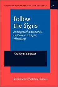 Follow the Signs - Archetypes of Consciousness Embodied in the Signs of Language (Studies in Funcional and Structural Lin