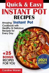 Quick & Easy Instant Pot - Amazing Cookbook with Healthy & Delicious Recipes for Every Day