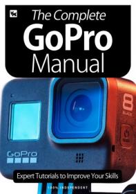 The Complete GoPro Manual- Expert Tutorials To Improve Your Skills, 6th Edition 2020