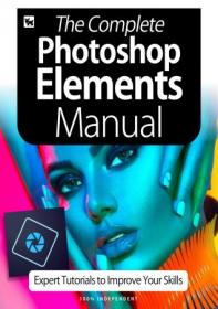 The Complete Photoshop Elements Manual - Expert Tutorials To Improve Your Skills - 3rd Edition 2020
