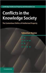 Conflicts in the Knowledge Society - The Contentious Politics of Intellectual Property