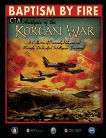 Baptism By Fire - CIA Analysis of the Korean War