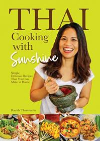 Thai Cooking with Sunshine - Simple, Delicious Recipes That You Can Make at Home