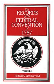 The Records of the Federal Convention of 1787, Vol  1