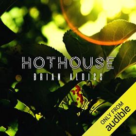 Brian Aldiss - 2020 - Hothouse (Classic Sci-Fi)