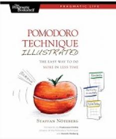Pomodoro Technique Illustrated - The Easy Way to Do More in Less Time