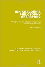 Ibn Khaldun's Philosophy of History - A Study in the Philosophic Foundation of the Science of Culture
