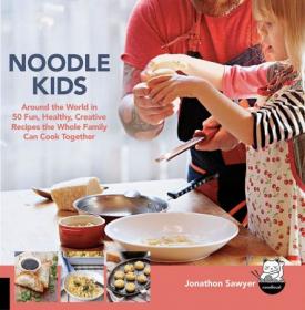 Noodle Kids - Around the World in 50 Fun, Healthy, Creative Recipes the Whole Family Can Cook Together (Hands-On Family)