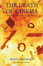 The Death of Cinema - History, Cultural Memory, and the Digital Dark Age