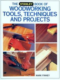 The Stanley Book of Woodworking Tools, Techniques and Projects