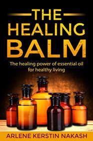 The Healing Balm - The healing power of essential oil for healthy living