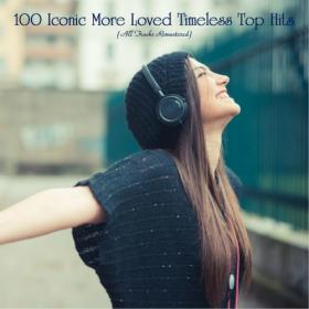 VA - 100 Iconic More Loved Timeless Top Hits (All Tracks Remastered) Mp3 320kbps [PMEDIA] ⭐️