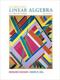 Elementary (Introductory) Linear Algebra with Applications - 9th Edition by Bernard Kolman, David Hill