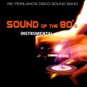 [2010] Ric Perilano's Disco Sound Band - Sound Of The 80's (Instrumental) [FLAC WEB]