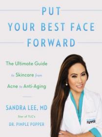 Put Your Best Face Forward - The Ultimate Guide to Skincare from Acne to Anti-Aging (AZW3)