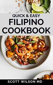 Quick And Easy Filipino Cookbook - Quick and easy to prepare at home recipes