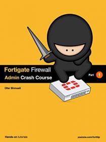 Fortigate Firewall Admin Crash Course