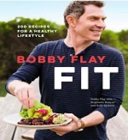 Bobby Flay Fit - 200 Recipes for a Healthy Lifestyle