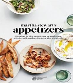 Martha Stewart's Appetizers - 200 Recipes for Dips, Spreads, Snacks, Small Plates