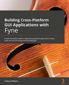 Building Cross-Platform GUI Applications with Fyne - Create beautiful, platform-agnostic graphical applications