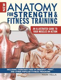 New Anatomy for Strength & Fitness Training - An Illustrated Guide to Your Muscles in Action