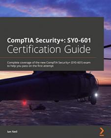 CompTIA Security + - SY0-601 Certification Guide - Complete coverage of the new CompTIA Security + (SY0-601) exam to help you pass