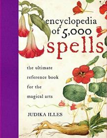 Encyclopedia of 5,000 Spells The Ultimate Reference Book for the Magical Arts by Judika Illes