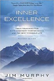 INNER EXCELLENCE - Train Your Mind for Extraordinary Performance and the Best Possible life
