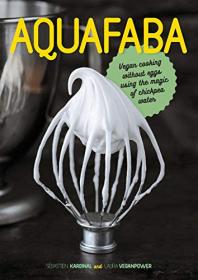Aquafaba - Vegan Cooking without Eggs using the Magic of Chickpea Water