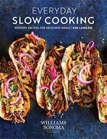 Williams-Sonoma Everyday Slow Cooking - Modern Recipes for Delicious Meals