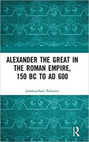 Alexander the Great in the Roman Empire, 150 BC to AD 600