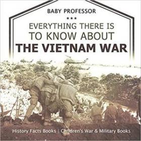 Everything There Is to Know about the Vietnam War - History Facts Books  Children's War & Military Books