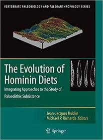 The Evolution of Hominin Diets - Integrating Approaches to the Study of Palaeolithic Subsistence