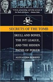 Secrets of the Tomb - Skull and Bones, the Ivy League, and the Hidden Paths of Power