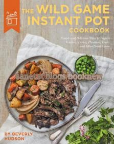 The Wild Game Instant Pot Cookbook