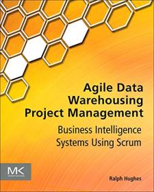 Agile Data Warehousing Project Management - Business Intelligence Systems Using Scrum
