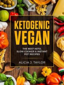 Ketogenic Vegan - The Best Keto, Slow Cooker And Instant Pot Recipes