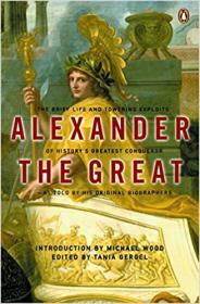 Alexander the Great - The Brief Life and Towering Exploits of History's Greatest Conqueror--As Told By His Original Biogr
