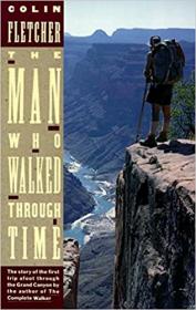 The Man Who Walked Through Time - The Story of the First Trip Afoot Through the Grand Canyon